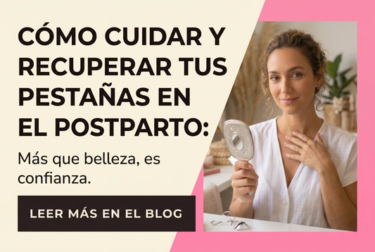 Cómo cuidar y recuperar tus pestañas en el postparto: Más que belleza, es confianza